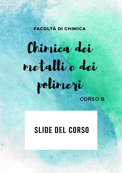 CHIMICA DEI METALLI E DEI POLIMERI CORSO B - SLIDE