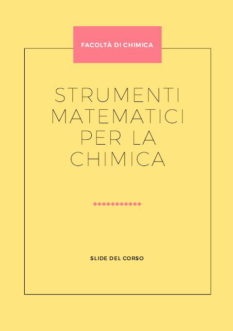 STRUMENTI MATEMATICI PER LA CHIMICA - SLIDE DEL CORSO